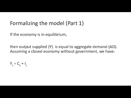 Formalizing the model (Part 1) If the economy is in equilibrium, then