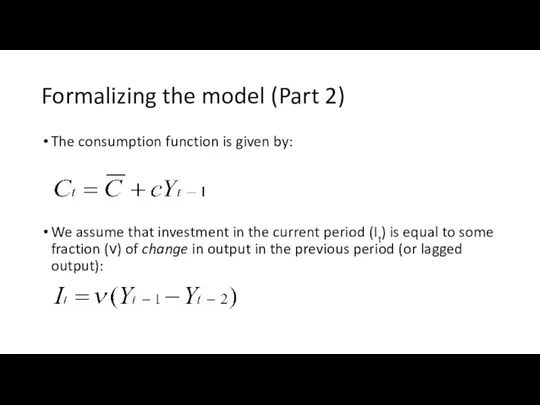 Formalizing the model (Part 2) The consumption function is given by: We