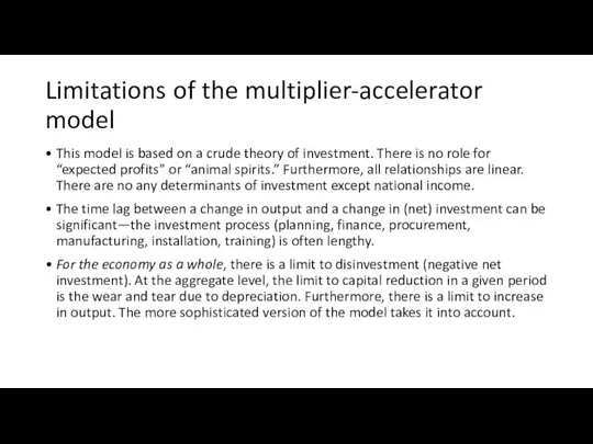 Limitations of the multiplier-accelerator model This model is based on a crude