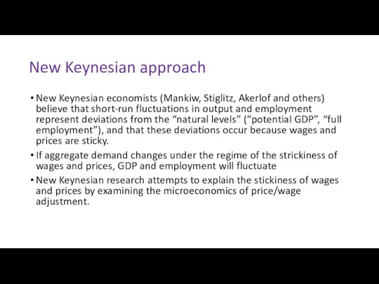 New Keynesian approach New Keynesian economists (Mankiw, Stiglitz, Akerlof and others) believe