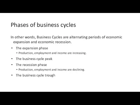 Phases of business cycles In other words, Business Cycles are alternating periods