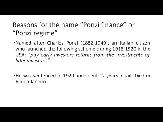 Reasons for the name “Ponzi finance” or “Ponzi regime” Named after Charles