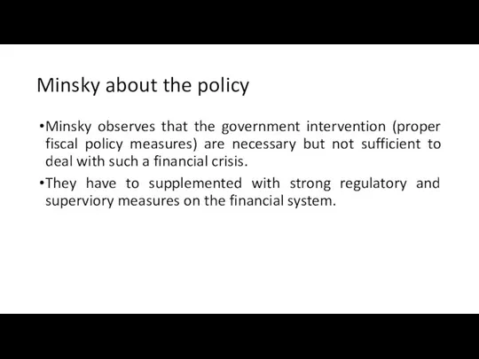 Minsky about the policy Minsky observes that the government intervention (proper fiscal