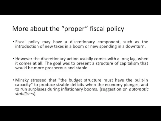 More about the “proper” fiscal policy Fiscal policy may have a discretionary