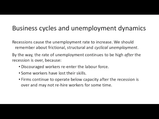 Business cycles and unemployment dynamics Recessions cause the unemployment rate to increase.