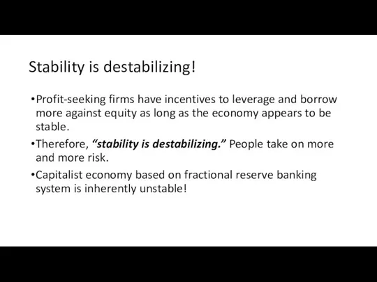 Stability is destabilizing! Profit-seeking firms have incentives to leverage and borrow more