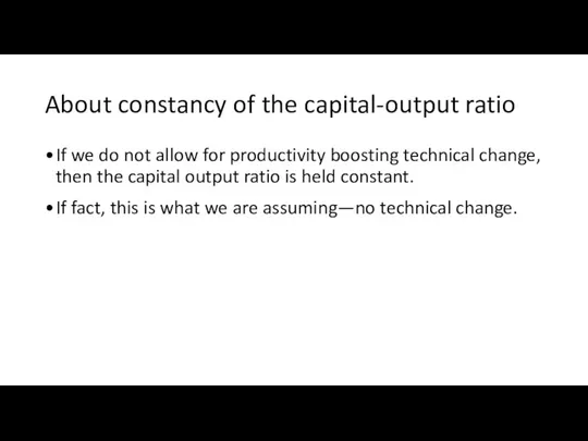 About constancy of the capital-output ratio If we do not allow for