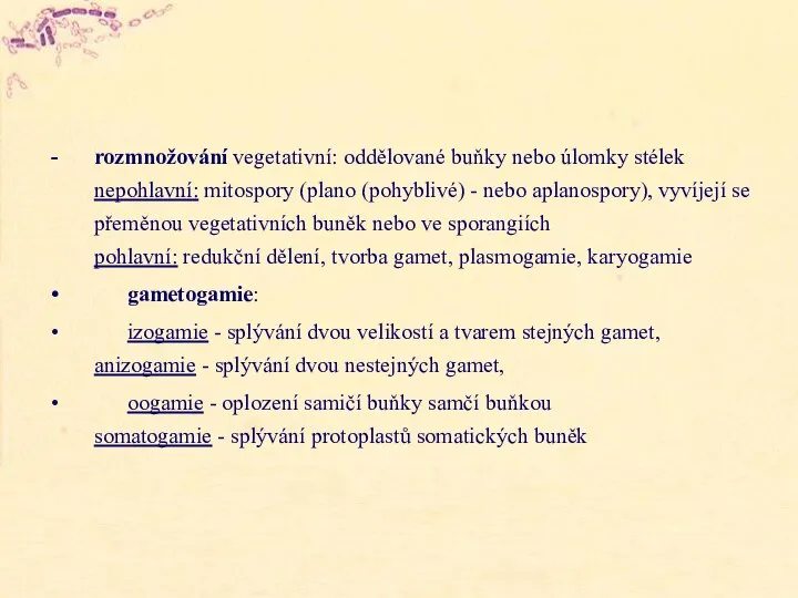 rozmnožování vegetativní: oddělované buňky nebo úlomky stélek nepohlavní: mitospory (plano (pohyblivé) -