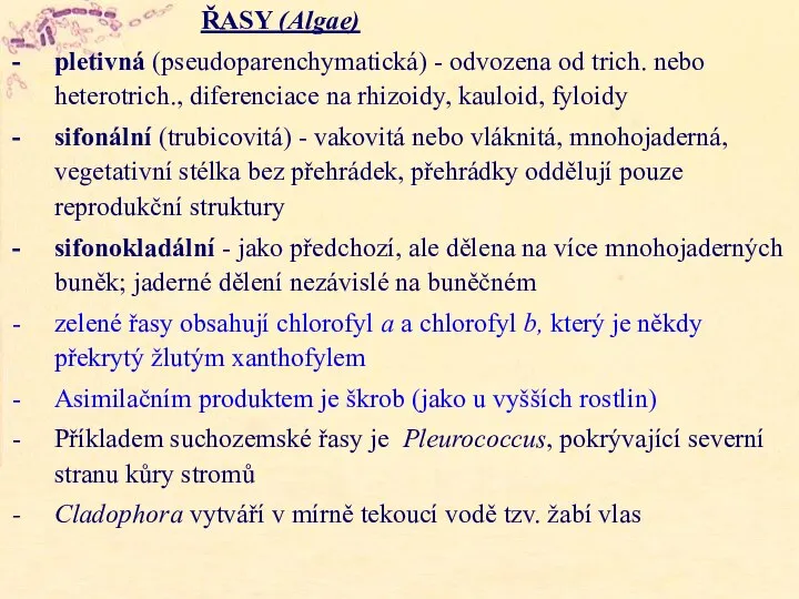 ŘASY (Algae) pletivná (pseudoparenchymatická) - odvozena od trich. nebo heterotrich., diferenciace na