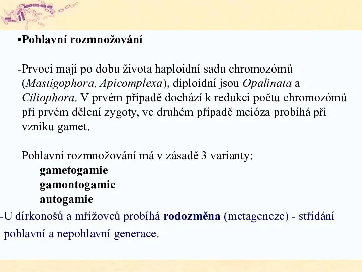 Pohlavní rozmnožování Prvoci mají po dobu života haploidní sadu chromozómů (Mastigophora, Apicomplexa),