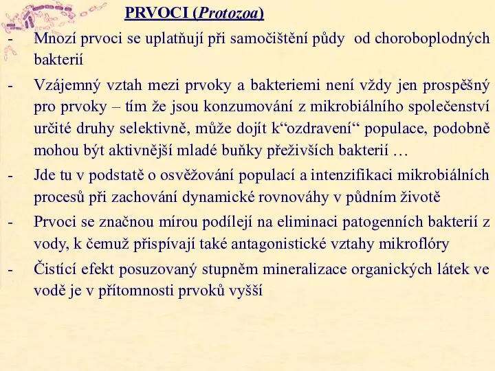 PRVOCI (Protozoa) Mnozí prvoci se uplatňují při samočištění půdy od choroboplodných bakterií