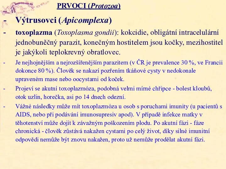 PRVOCI (Protozoa) Výtrusovci (Apicomplexa) toxoplazma (Toxoplasma gondii): kokcidie, obligátní intracelulární jednobuněčný parazit,