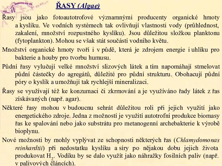 ŘASY (Algae) Řasy jsou jako fotoautotrofové významnými producenty organické hmoty a kyslíku.