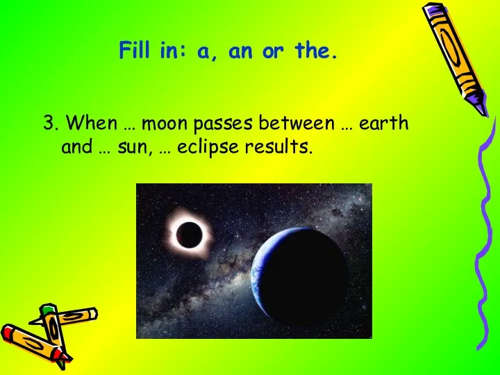 3. When … moon passes between … earth and … sun, …