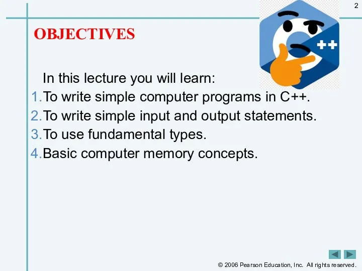 OBJECTIVES In this lecture you will learn: To write simple computer programs