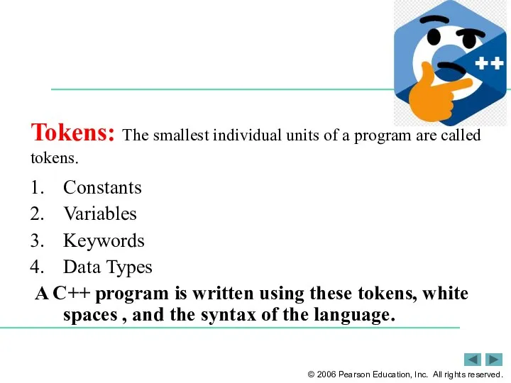 Tokens: The smallest individual units of a program are called tokens. Constants