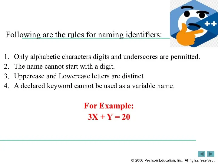 Following are the rules for naming identifiers: Only alphabetic characters digits and