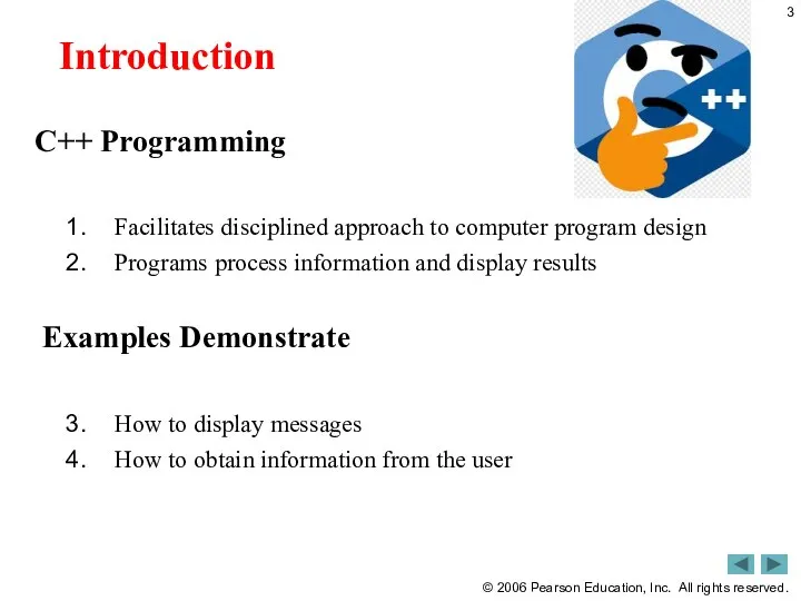 Introduction C++ Programming Facilitates disciplined approach to computer program design Programs process