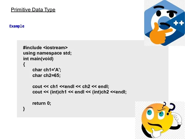 Primitive Data Type Example #include using namespace std; int main(void) { char