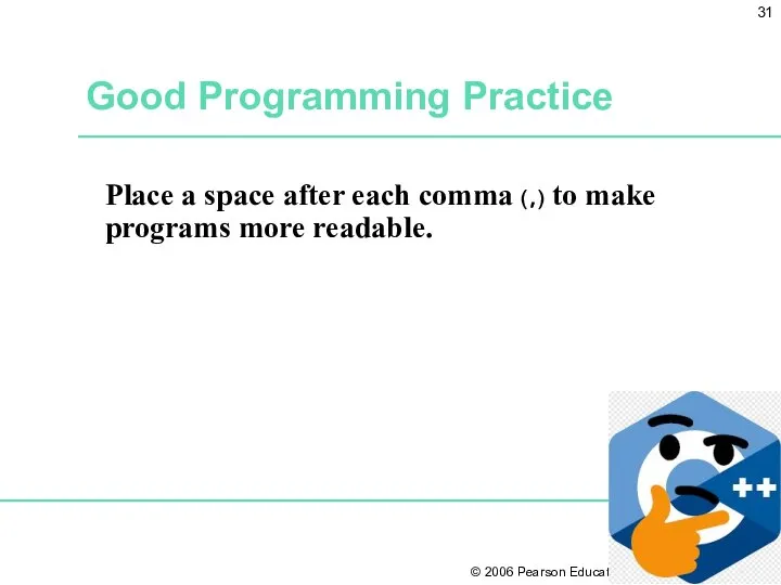 Good Programming Practice Place a space after each comma (,) to make programs more readable.