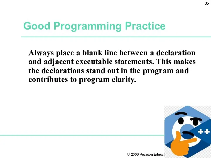 Good Programming Practice Always place a blank line between a declaration and