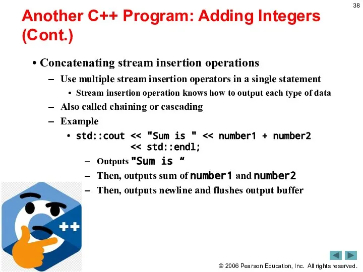 Another C++ Program: Adding Integers (Cont.) Concatenating stream insertion operations Use multiple