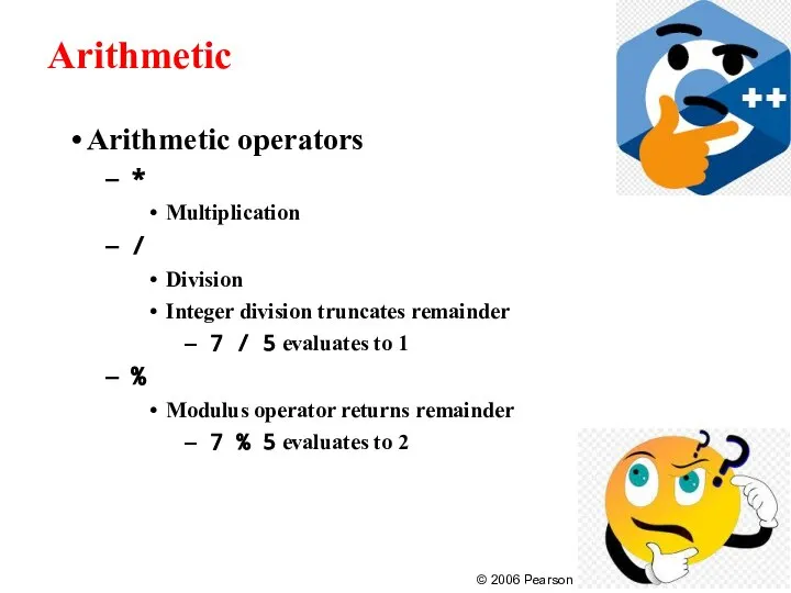 Arithmetic Arithmetic operators * Multiplication / Division Integer division truncates remainder 7