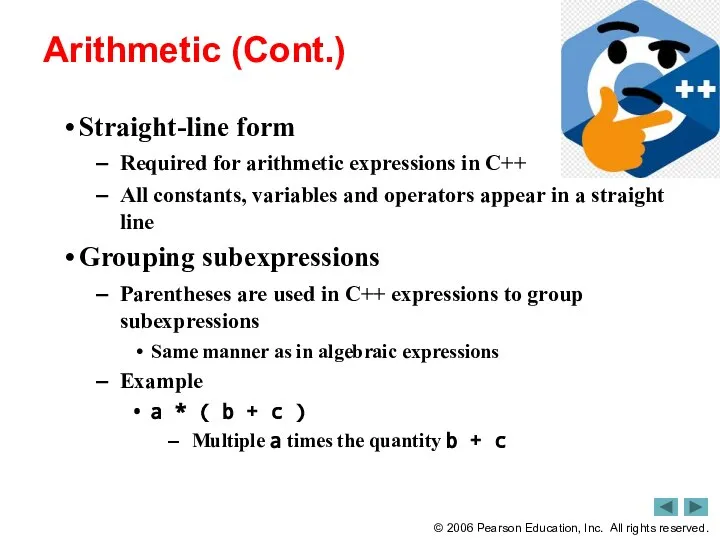 Arithmetic (Cont.) Straight-line form Required for arithmetic expressions in C++ All constants,