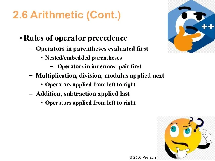2.6 Arithmetic (Cont.) Rules of operator precedence Operators in parentheses evaluated first