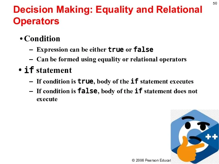 Decision Making: Equality and Relational Operators Condition Expression can be either true
