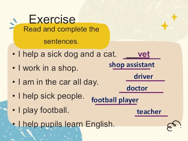 Read and complete the sentences. Exercise I help a sick dog and
