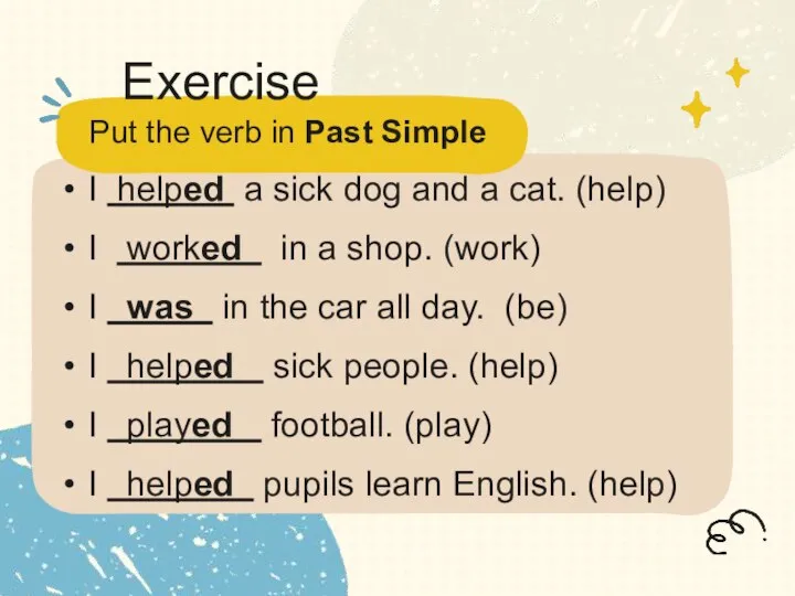 Put the verb in Past Simple Exercise I helped a sick dog