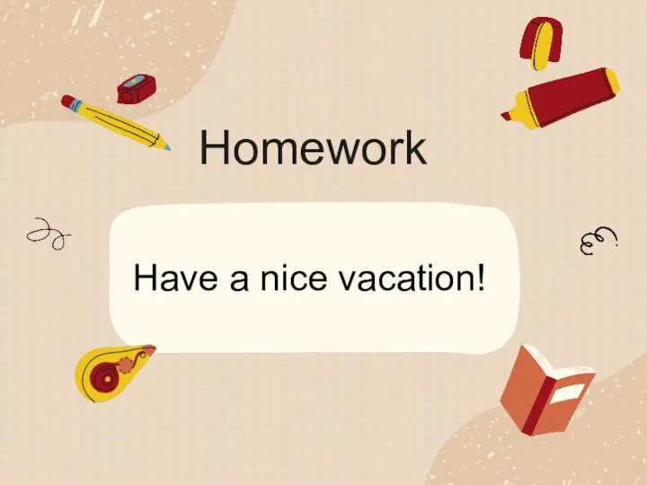 Homework Have a nice vacation!