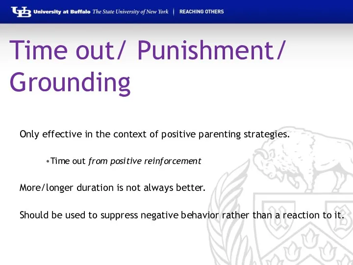 Time out/ Punishment/ Grounding Only effective in the context of positive parenting