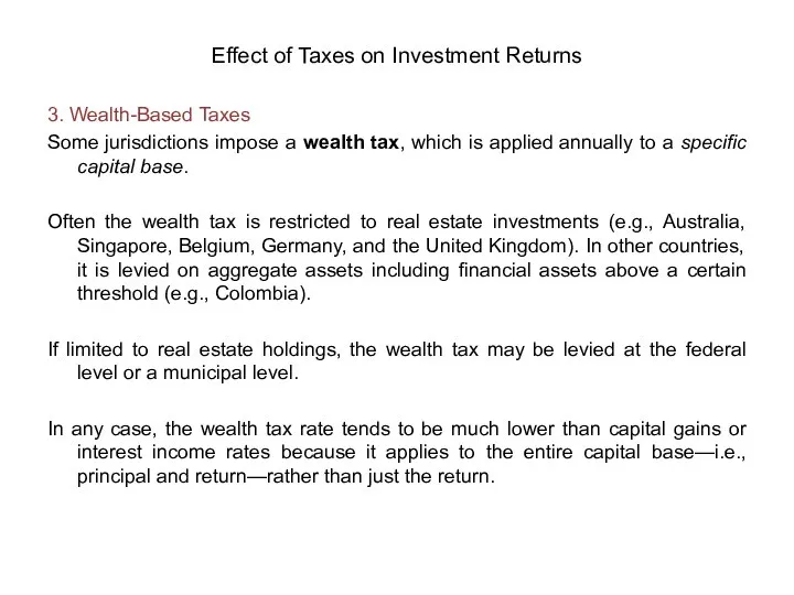 Effect of Taxes on Investment Returns 3. Wealth-Based Taxes Some jurisdictions impose