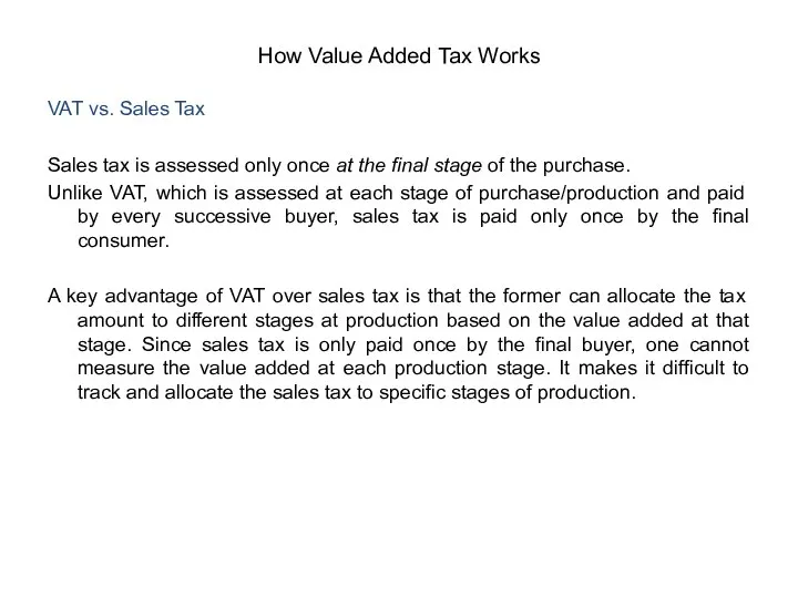 VAT vs. Sales Tax Sales tax is assessed only once at the