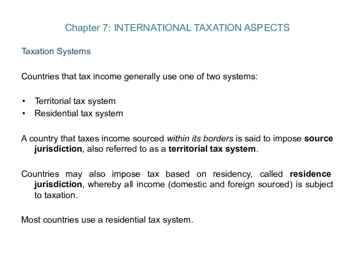 Chapter 7: INTERNATIONAL TAXATION ASPECTS Taxation Systems Countries that tax income generally