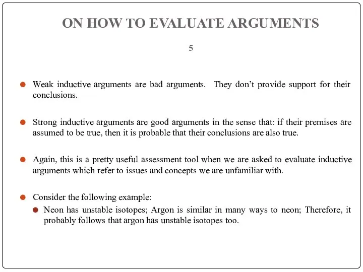 ON HOW TO EVALUATE ARGUMENTS 5 Weak inductive arguments are bad arguments.