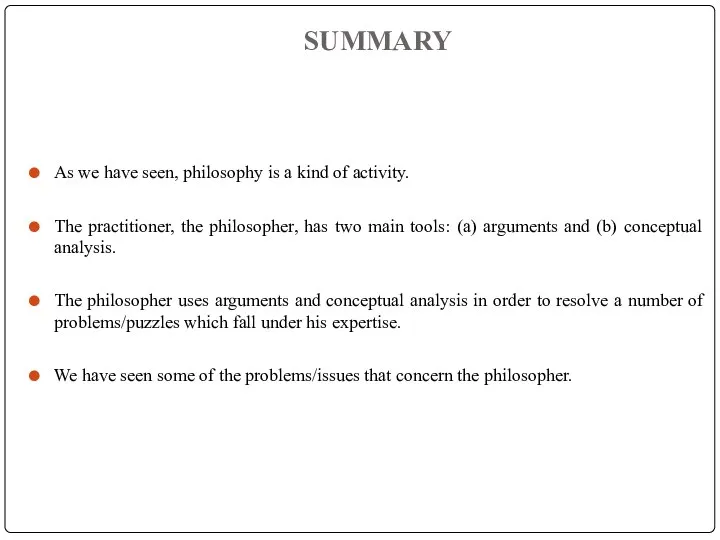 SUMMARY As we have seen, philosophy is a kind of activity. The