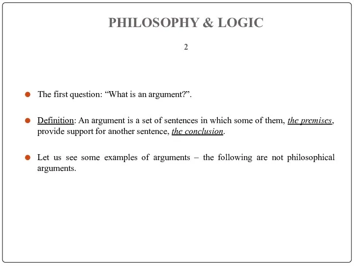 PHILOSOPHY & LOGIC 2 The first question: “What is an argument?”. Definition: