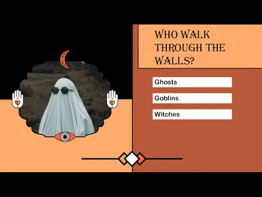 Goblins Witches Ghosts WHO WALK THROUGH THE WALLS?