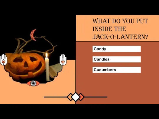 Candy Cucumbers Candles What do you put inside the jack-o-lantern?