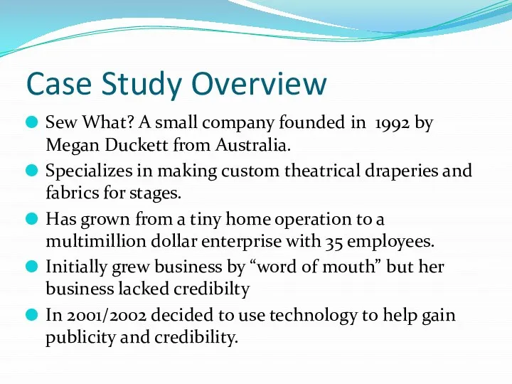 Case Study Overview Sew What? A small company founded in 1992 by