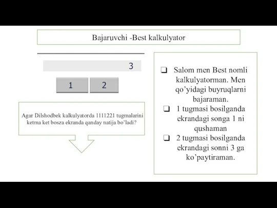 Bajaruvchi -Best kalkulyator Salom men Best nomli kalkulyatorman. Men qo’yidagi buyruqlarni bajaraman.