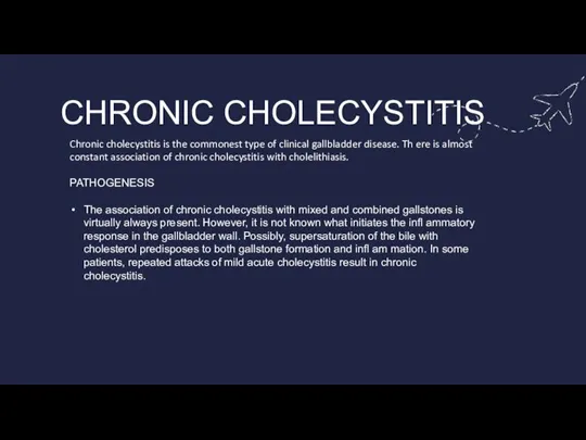 CHRONIC CHOLECYSTITIS Chronic cholecystitis is the commonest type of clinical gallbladder disease.