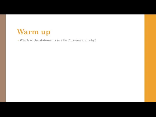 Warm up Which of the statements is a fact/opinion and why?