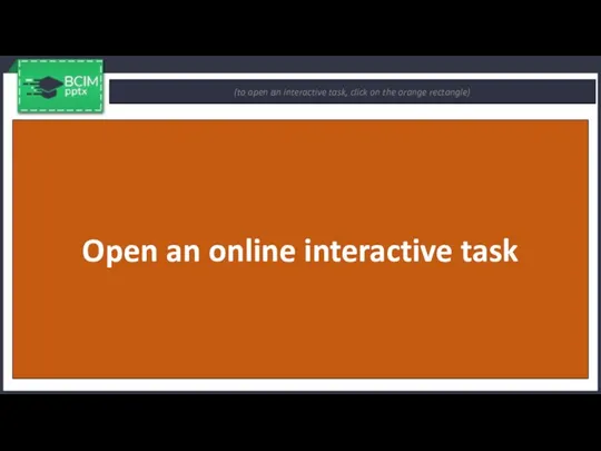 (to open аn interactive task, click on the orange rectangle) Open an online interactive task