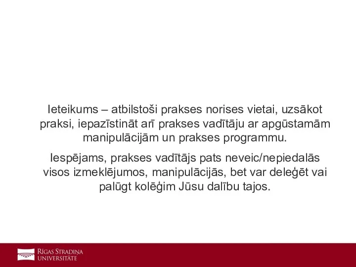 Ieteikums – atbilstoši prakses norises vietai, uzsākot praksi, iepazīstināt arī prakses vadītāju