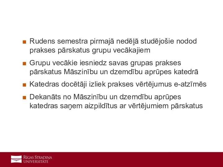 Rudens semestra pirmajā nedēļā studējošie nodod prakses pārskatus grupu vecākajiem Grupu vecākie