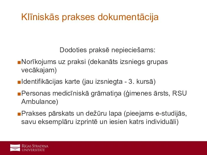 Dodoties praksē nepieciešams: Norīkojums uz praksi (dekanāts izsniegs grupas vecākajam) Identifikācijas karte